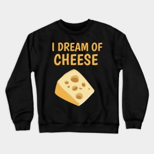 I dream of cheese Crewneck Sweatshirt